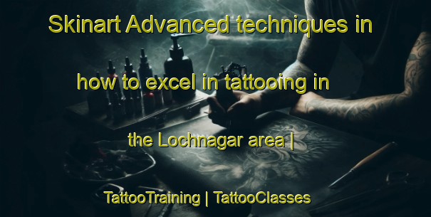 Skinart Advanced techniques in how to excel in tattooing in the Lochnagar area | TattooTraining | TattooClasses | SkinartTraining-Australia
